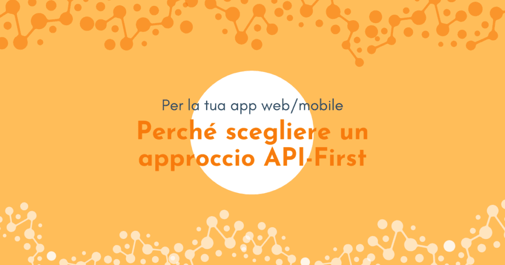 Perché scegliere un approccio API-First per la tua app web e mobile